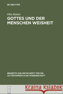Gottes Und Der Menschen Weisheit: Gesammelte Aufsätze Kaiser, Otto 9783110160871