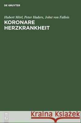 Koronare Herzkrankheit: Diagnostik Und Therapie in Der Praxis Mörl, Hubert 9783110161533 De Gruyter