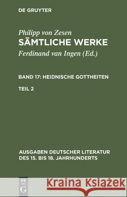 Sämtliche Werke. Bd 17: Heidnische Gottheiten. Bd 17/Tl 2 Zesen, Philipp Von 9783110161755 De Gruyter