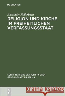 Religion und Kirche im freiheitlichen Verfassungsstaat Alexander Hollerbach 9783110161809 De Gruyter