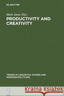 Productivity and Creativity: Studies in General and Descriptive Linguistics in Honor of E. M. Uhlenbeck Janse, Mark 9783110162172 Walter de Gruyter