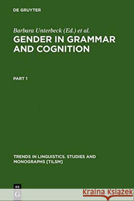 Gender in Grammar and Cognition: I: Approaches to Gender. II: Manifestations of Gender Unterbeck, Barbara 9783110162417 Mouton de Gruyter