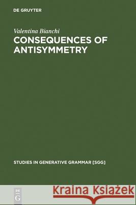 Consequences of Antisymmetry Bianchi, Valentina 9783110162509 Mouton de Gruyter