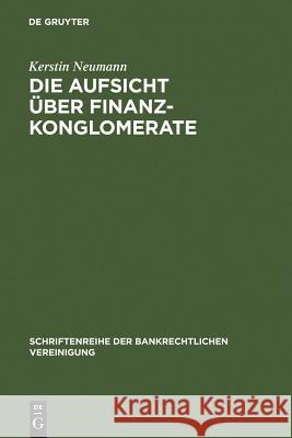 Die Aufsicht über Finanzkonglomerate Kerstin Neumann 9783110162592