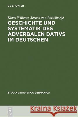Geschichte und Systematik des adverbalen Dativs im Deutschen Willems, Klaas 9783110162653 Walter de Gruyter & Co