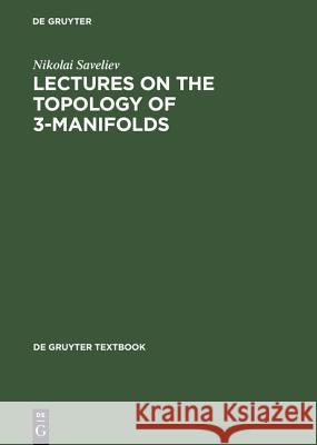 Lectures on the Topology of 3-Manifolds: An Introduction to the Casson Invariant Nikolai Saveliev 9783110162721
