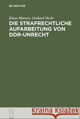 Die strafrechtliche Aufarbeitung von DDR-Unrecht Marxen, Klaus 9783110162912 Walter de Gruyter