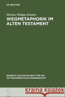 Wegmetaphorik im Alten Testament Zehnder, Markus Philipp 9783110163001
