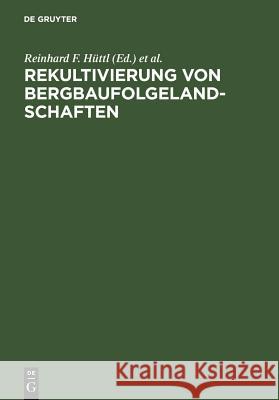 Rekultivierung von Bergbaufolgelandschaften Reinhard F Hüttl, Doris Klem, Dr Edwin Weber 9783110163087