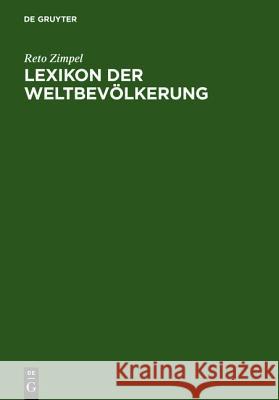 Lexikon der Weltbevölkerung : Geographie, Kultur, Gesellschaft Zimpel, Reto 9783110163193