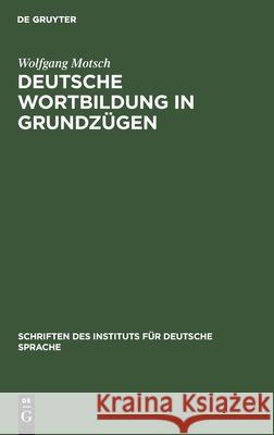 Deutsche Wortbildung in Grundzügen Motsch, Wolfgang 9783110163223