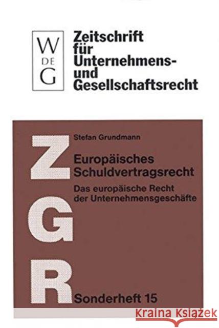 Europäisches Schuldvertragsrecht: Das Europäische Recht Der Unternehmensgeschäfte (Nebst Texten Und Materialien Zur Rechtsangleichung) Grundmann, Stefan 9783110163469