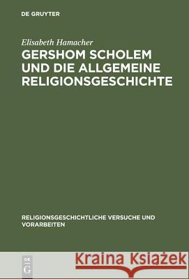 Gershom Scholem Und Die Allgemeine Religionsgeschichte Hamacher, Elisabeth 9783110163568