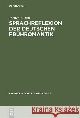 Sprachreflexion der deutschen Frühromantik Bär, Jochen A. 9783110163728 Walter de Gruyter & Co