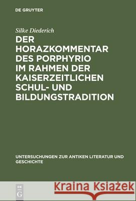 Der Horazkommentar des Porphyrio im Rahmen der kaiserzeitlichen Schul- und Bildungstradition Silke Diederich 9783110163896 Walter de Gruyter