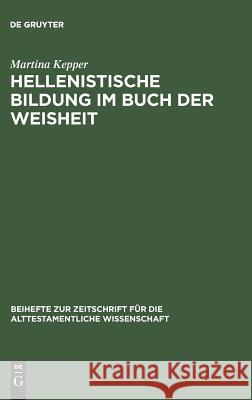 Hellenistische Bildung im Buch der Weisheit Kepper, Martina 9783110164060 De Gruyter
