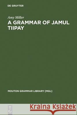 A Grammar of Jamul Tiipay Amy Miller 9783110164510 Walter de Gruyter