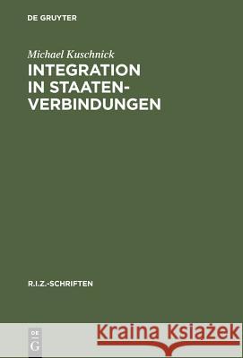 Integration in Staatenverbindungen Kuschnick, Michael 9783110164619 De Gruyter