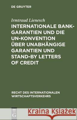 Internationale Bankgarantien Und Die Un-Konvention Über Unabhängige Garantien Und Stand-By Letters of Credit Lienesch, Irmtraud 9783110164626 De Gruyter