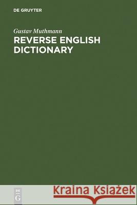 Reverse English Dictionary: Based on Phonological and Morphological Principles Muthmann, Gustav 9783110164886 Mouton de Gruyter