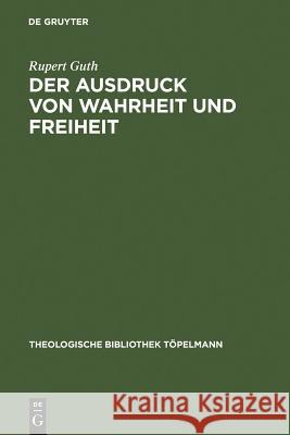 Der Ausdruck von Wahrheit und Freiheit Guth, Rupert 9783110164978 Walter de Gruyter