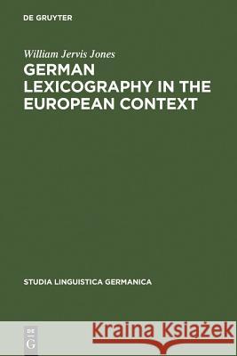 German Lexicography in the European Context Jones, William Jervis 9783110165173 Walter de Gruyter & Co