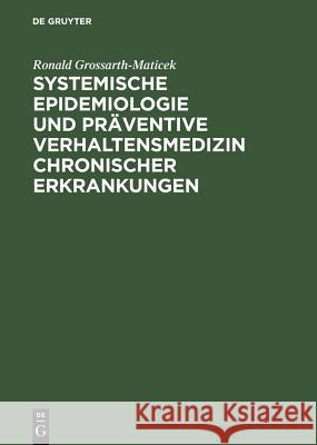 Systemische Epidemiologie und präventive Verhaltensmedizin chronischer Erkrankungen Grossarth-Maticek, Ronald 9783110165180 Walter de Gruyter