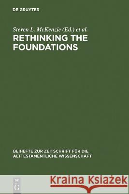 Rethinking the Foundations: Historiography in the Ancient World and in the Bible. Essays in Honour of John Van Seters McKenzie, Steven L. 9783110165197