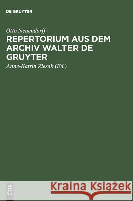 Repertorium aus dem Archiv Walter de Gruyter Otto Neuendorff, Anne-Katrin Ziesak 9783110165210