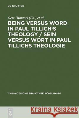 Being Versus Word in Paul Tillich's Theology / Sein Versus Wort in Paul Tillichs Theologie: Proceedings of the VII. International Paul-Tillich-Symposi Hummel, Gert 9783110165241