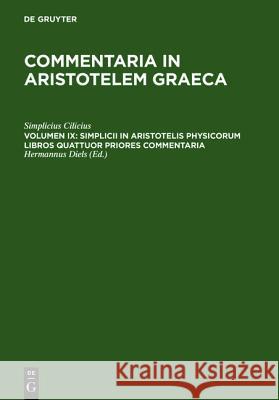 Simplicii in Aristotelis Physicorum Libros Quattuor Priores Commentaria Simplicius Cilicius 9783110165371