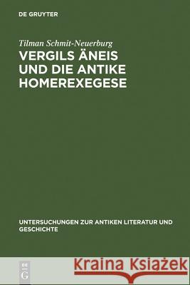 Vergils Äneis Und Die Antike Homerexegese: Untersuchungen Zum Einfluß Ethischer Und Kritischer Homerrezeption Auf Imitatio Und Aemulatio Vergils Schmit-Neuerburg, Tilman 9783110165586