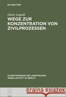 Wege zur Konzentration von Zivilprozessen Dieter Leipold 9783110165630 De Gruyter