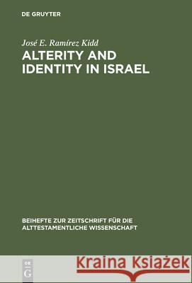 Alterity and Identity in Israel: The Ger in the Old Testament Ramírez Kidd, José E. 9783110166255 Walter de Gruyter & Co