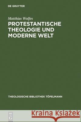 Protestantische Theologie Und Moderne Welt Wolfes, Matthias 9783110166392
