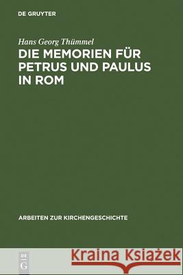 Die Memorien für Petrus und Paulus in Rom Thümmel, Hans Georg 9783110166422