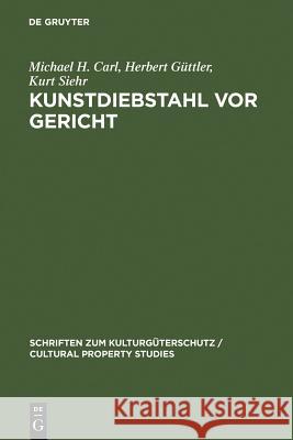 Kunstdiebstahl vor Gericht Carl, Michael H. 9783110166880 De Gruyter