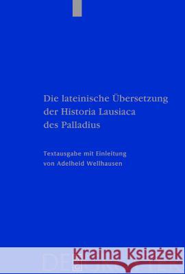 Die lateinische Übersetzung der Historia Lausiaca des Palladius Wellhausen, Adelheid 9783110167108