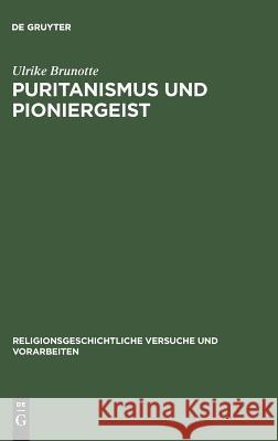 Puritanismus und Pioniergeist Brunotte, Ulrike 9783110167290 De Gruyter