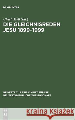Die Gleichnisreden Jesu 1899-1999: Beiträge Zum Dialog Mit Adolf Jülicher Mell, Ulrich 9783110167535