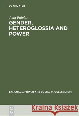 Gender, Heteroglossia and Power: A Sociolinguistic Study of Youth Culture Pujolar, Joan 9783110167979