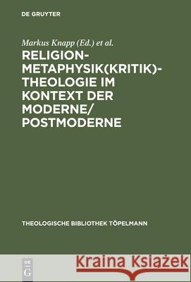 Religion-Metaphysik(kritik)-Theologie im Kontext der Moderne/Postmoderne Knapp, Markus 9783110168068