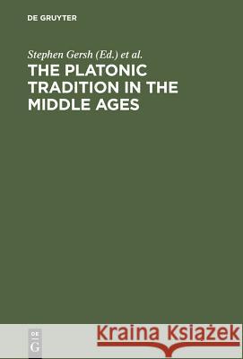 The Platonic Tradition in the Middle Ages: A Doxographic Approach Gersh, Stephen 9783110168440