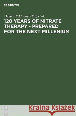 120 Years of Nitrate Therapy - Prepared for the Next Millenium Lüscher, Thomas F. 9783110168488 WALTER DE GRUYTER & CO