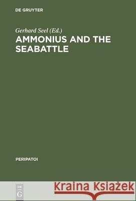 Ammonius and the Seabattle: Texts, Commentary and Essays Seel, Gerhard 9783110168792 Walter de Gruyter & Co