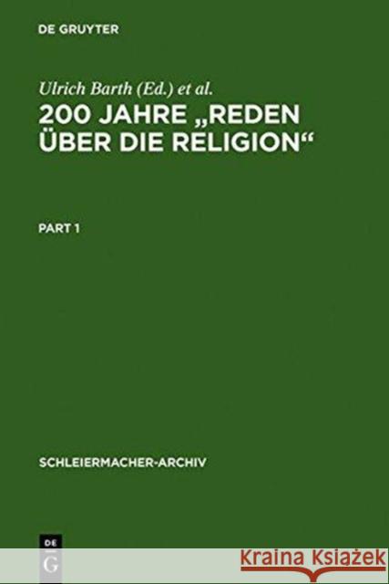 200 Jahre Reden Über Die Religion: Akten Des 1. Internationalen Kongresses Der Schleiermacher-Gesellschaft, Halle, 14.-17. März 1999. Anhang: Spalding Barth, Ulrich 9783110169041