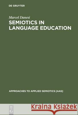 Semiotics in Language Education Marcel Danesi 9783110169157 Mouton de Gruyter