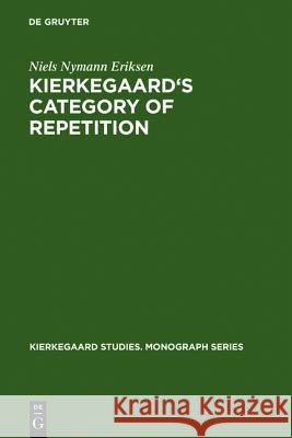 Kierkegaard's Category of Repetition Eriksen, Niels Nymann 9783110169249 Walter de Gruyter