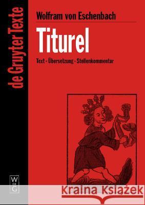Titurel, Studienausgabe : Text, Übersetzung, Stellenkommentar Wolfram von Eschenbach Brackert, Helmut Fuchs-Jolie, Stephan 9783110169713