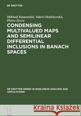 Condensing Multivalued Maps and Semilinear Differential Inclusions in Banach Spaces  9783110169898 